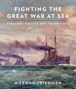 Fighting the Great War at Sea de Norman Friedman