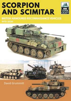 Scorpion and Scimitar: British Armoured Reconnaissance Vehicles, 1970-2020 de David Grummitt