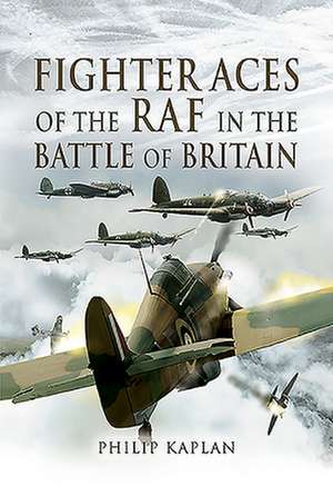 Fighter Aces of the RAF in the Battle of Britain de Philip Kaplan