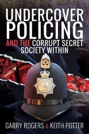 Undercover Policing and the Corrupt Secret Society Within de Garry Rogers