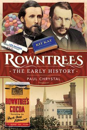 Rowntree's - The Early History de Paul Chrystal