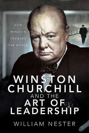 Winston Churchill and the Art of Leadership de William Nester