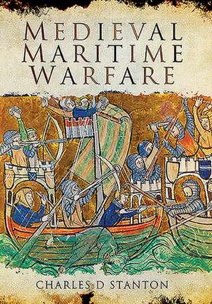 Medieval Maritime Warfare de Charles D. Stanton