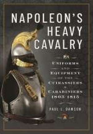 Napoleon's Heavy Cavalry de Paul L Dawson