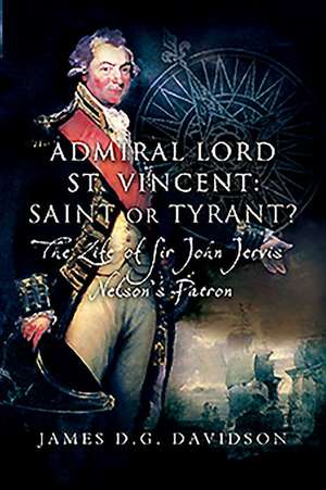 Admiral Lord St. Vincent - Saint or Tyrant? de James D G Davidson