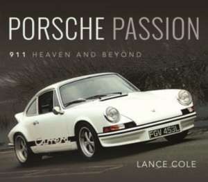 Porsche Passion: 911 Heaven and Beyond de Lance Cole