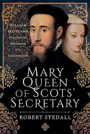 Mary Queen of Scots' Secretary de Robert Stedall