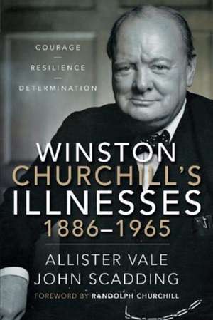 Winston Churchill's Illnesses, 1886-1965 de Allister Vale