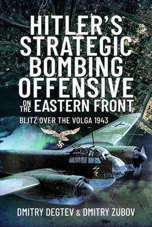 Hitler's Strategic Bombing Offensive on the Eastern Front de Dmitry Degtev