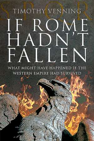 If Rome Hadn't Fallen de Timothy Venning