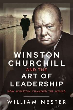 Winston Churchill and the Art of Leadership de William Nester