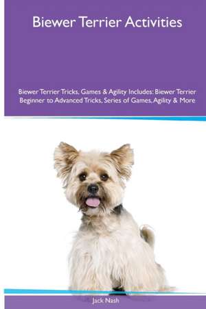 Biewer Terrier Activities Biewer Terrier Tricks, Games & Agility. Includes de Jack Nash