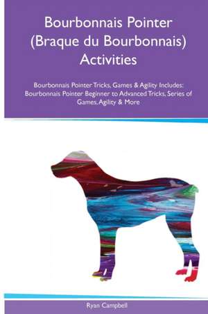 Bourbonnais Pointer (Braque du Bourbonnais) Activities Bourbonnais Pointer Tricks, Games & Agility. Includes de Ryan Campbell