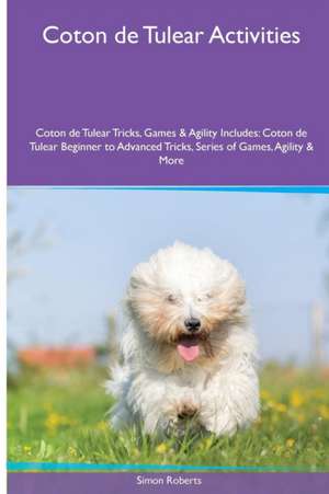 Coton de Tulear Activities Coton de Tulear Tricks, Games & Agility. Includes de Simon Roberts