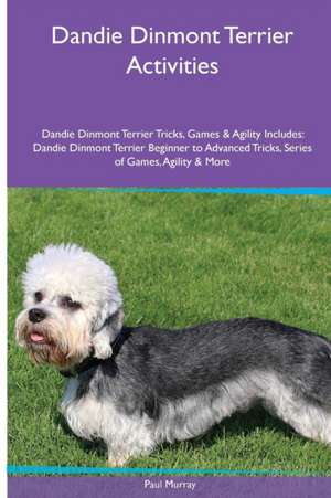 Dandie Dinmont Terrier Activities Dandie Dinmont Terrier Tricks, Games & Agility. Includes de Paul Murray