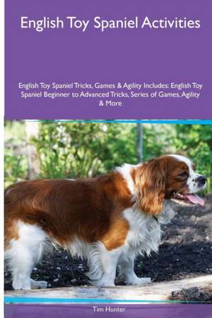 English Toy Spaniel Activities English Toy Spaniel Tricks, Games & Agility. Includes de Tim Hunter