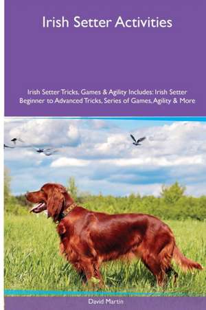 Irish Setter Activities Irish Setter Tricks, Games & Agility. Includes de David Martin