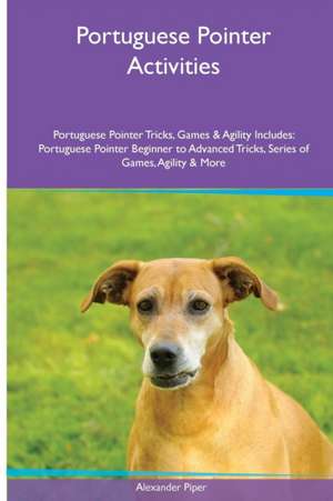 Portuguese Pointer Activities Portuguese Pointer Tricks, Games & Agility. Includes de Alexander Piper