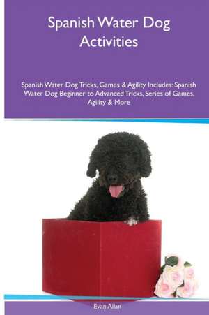 Spanish Water Dog Activities Spanish Water Dog Tricks, Games & Agility. Includes de Evan Allan