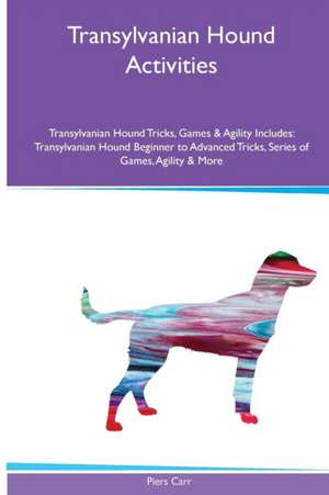 Transylvanian Hound Activities Transylvanian Hound Tricks, Games & Agility. Includes de Piers Carr