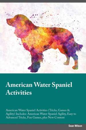 American Water Spaniel Activities American Water Spaniel Activities (Tricks, Games & Agility) Includes de Sean Wilson