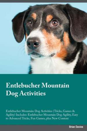 Entlebucher Mountain Dog Activities Entlebucher Mountain Dog Activities (Tricks, Games & Agility) Includes de Edward Paterson