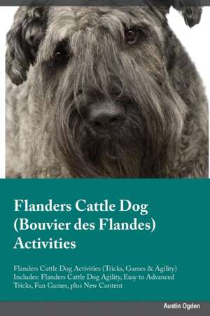 Flanders Cattle Dog Bouvier des Flandes Activities Flanders Cattle Dog Activities (Tricks, Games & Agility) Includes de Stewart Mitchell