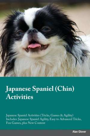 Japanese Spaniel Chin Activities Japanese Spaniel Activities (Tricks, Games & Agility) Includes de Joseph Grant