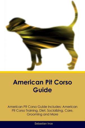 American Pit Corso Guide American Pit Corso Guide Includes de Sebastian Ince