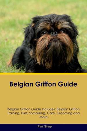 Belgian Griffon Guide Belgian Griffon Guide Includes de Paul Sharp