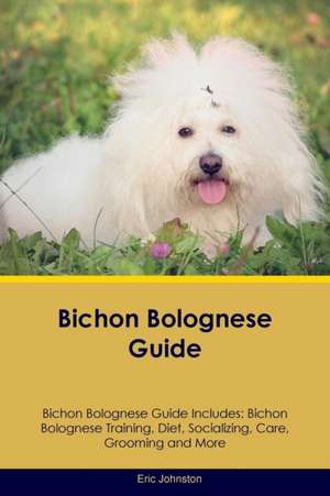 Bichon Bolognese Guide Bichon Bolognese Guide Includes de Eric Johnston