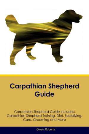 Carpathian Shepherd Guide Carpathian Shepherd Guide Includes de Owen Roberts