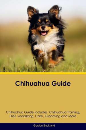 Chihuahua Guide Chihuahua Guide Includes de Gordon Buckland