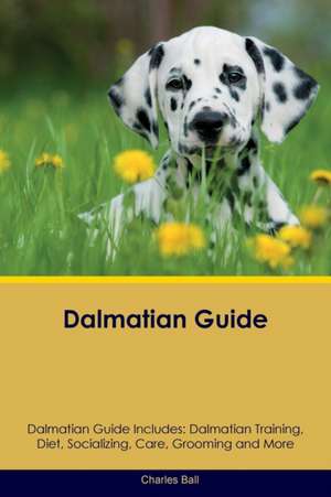 Dalmatian Guide Dalmatian Guide Includes de Charles Ball