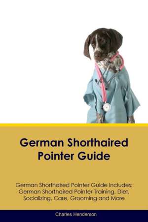 German Shorthaired Pointer Guide German Shorthaired Pointer Guide Includes de Charles Henderson