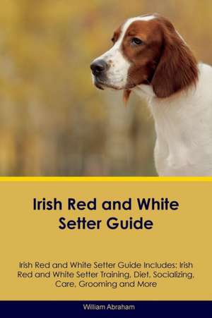 Irish Red and White Setter Guide Irish Red and White Setter Guide Includes de William Abraham