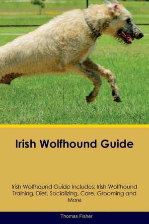 Irish Wolfhound Guide Irish Wolfhound Guide Includes de Thomas Fisher