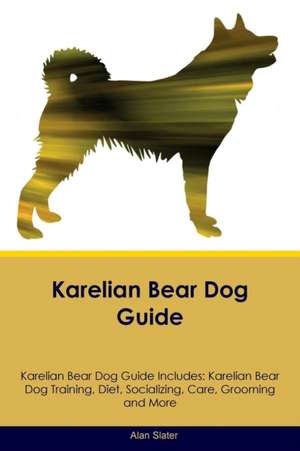 Karelian Bear Dog Guide Karelian Bear Dog Guide Includes de Alan Slater