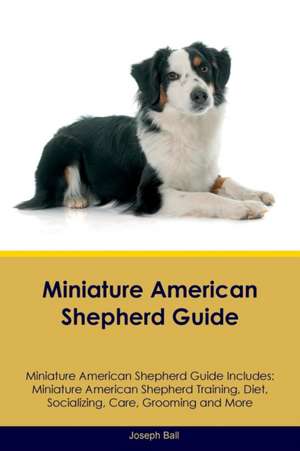 Miniature American Shepherd Guide Miniature American Shepherd Guide Includes de Joseph Ball