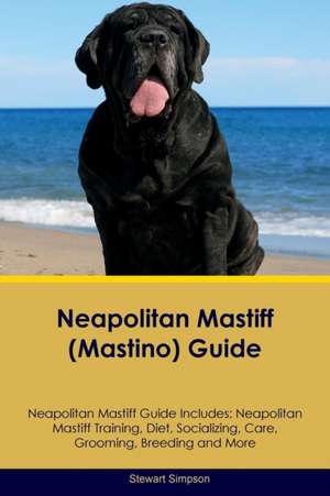 Neapolitan Mastiff (Mastino) Guide Neapolitan Mastiff Guide Includes de Stewart Simpson