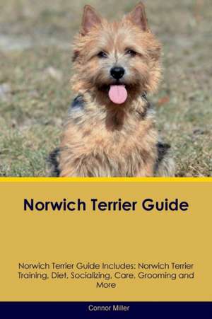 Norwich Terrier Guide Norwich Terrier Guide Includes de Connor Miller