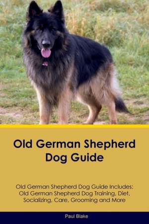 Old German Shepherd Dog Guide Old German Shepherd Dog Guide Includes de Paul Blake