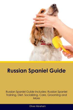 Russian Spaniel Guide Russian Spaniel Guide Includes de Oliver Abraham