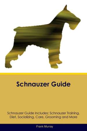 Schnauzer Guide Schnauzer Guide Includes de Frank Murray