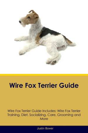 Wire Fox Terrier Guide Wire Fox Terrier Guide Includes de Justin Bower