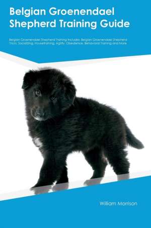 Belgian Groenendael Shepherd Training Guide Belgian Groenendael Shepherd Training Includes de Christian Lambert