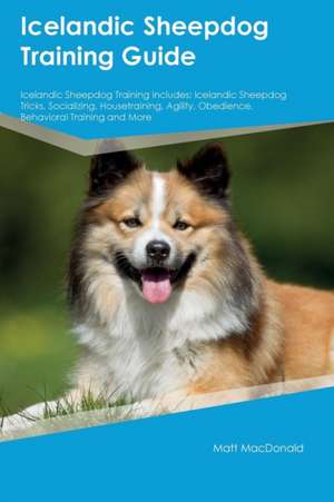 Icelandic Sheepdog Training Guide Icelandic Sheepdog Training Includes de Matt MacDonald