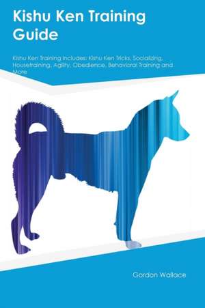 Kishu Ken Training Guide Kishu Ken Training Includes de Gordon Wallace