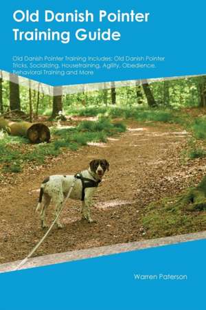 Old Danish Pointer Training Guide Old Danish Pointer Training Includes de Dylan Coleman