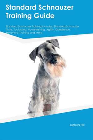 Standard Schnauzer Training Guide Standard Schnauzer Training Includes de Matt Bell